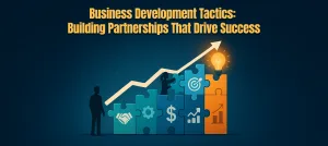 Business Development Tactics Building Partnerships That Drive Success