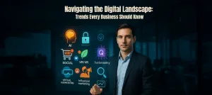 Navigating the Digital Landscape Trends Every Business Should Know