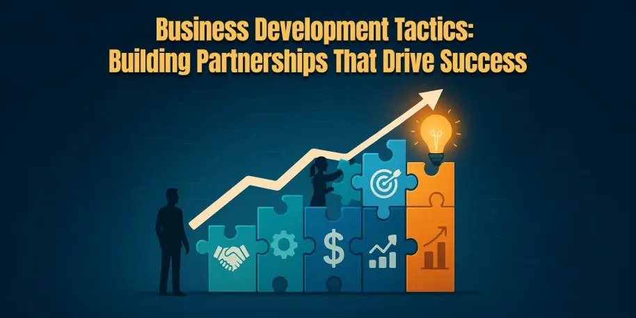 Business Development Tactics Building Partnerships That Drive Success Business Development Tactics Building Partnerships That Drive Success